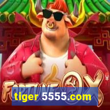 tiger 5555.com